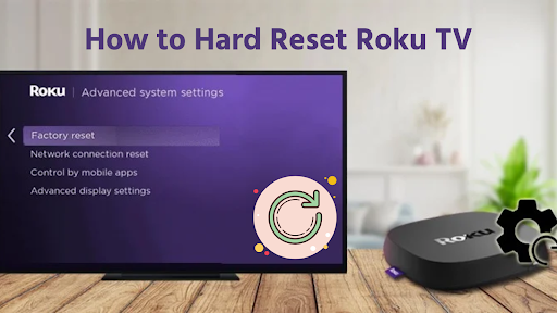 How to Hard Reset Roku TV: Step-by-Step Guide