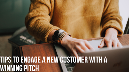 Tips to Engage a New Customer With a Winning Pitch