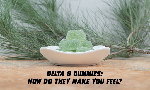 Delta 8 gummies: How do they make you feel?
