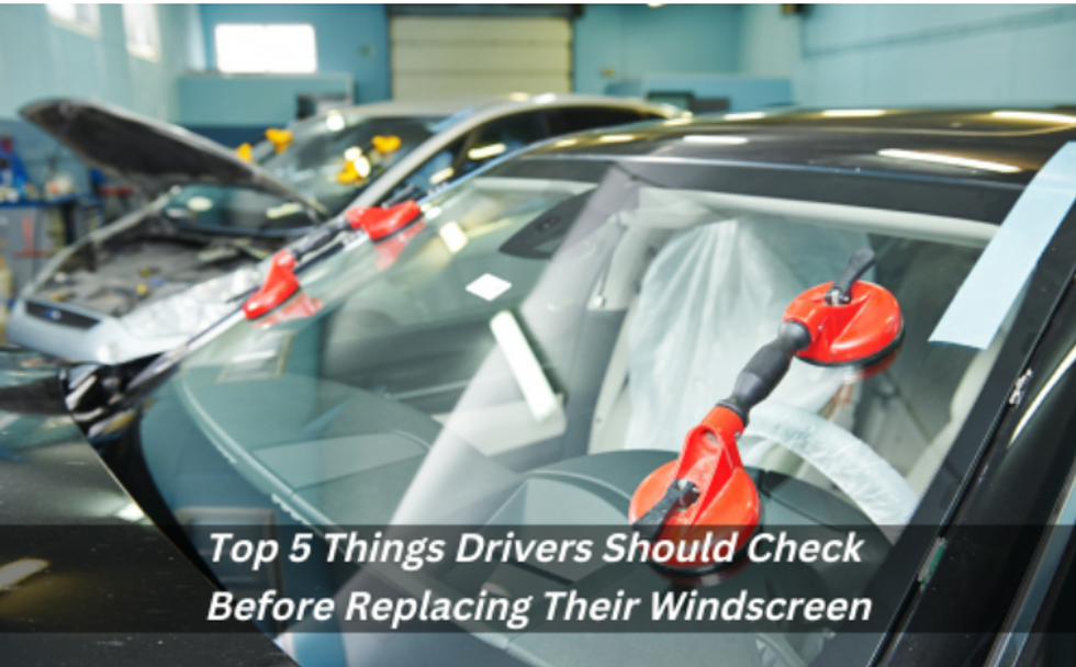 Top 5 Things Drivers Should Check Before Replacing Their Windscreen