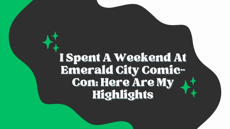 I Spent A Weekend At Emerald City Comic-Con: Here Are My Highlights