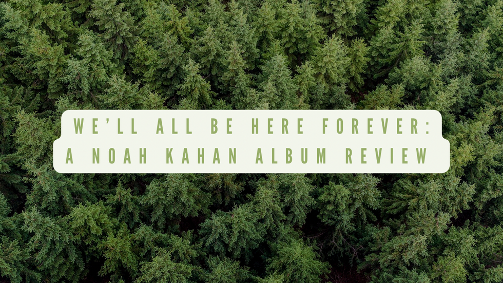 We’ll All Be Here Forever: A Noah Kahan Album Review