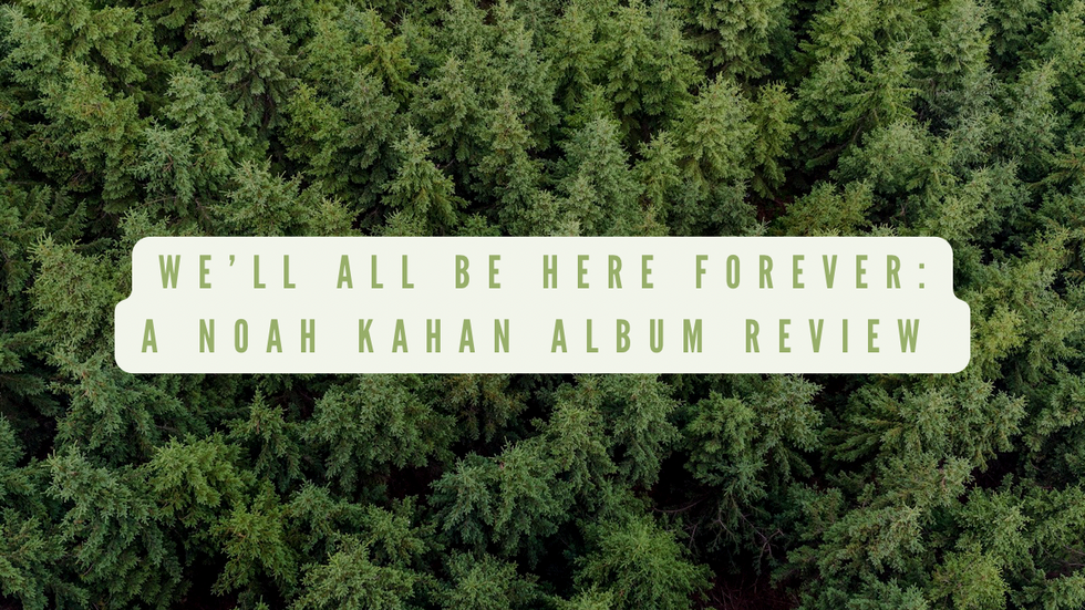 We’ll All Be Here Forever: A Noah Kahan Album Review