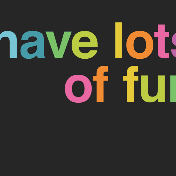 How to Always Have a Good Time