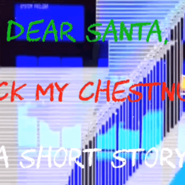 Dear Santa, Suck My Chestnuts