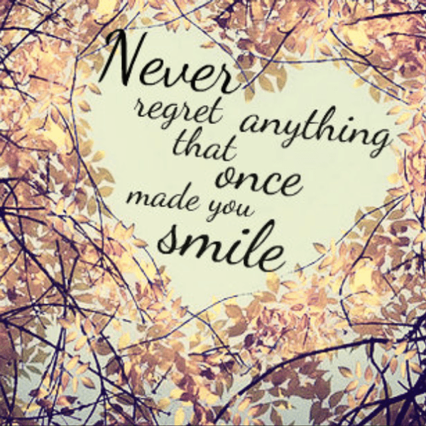 Never Regret What Once Made You Smile