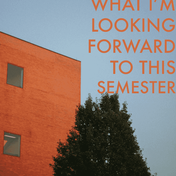 4 Things I'm Looking Forward to This Semester