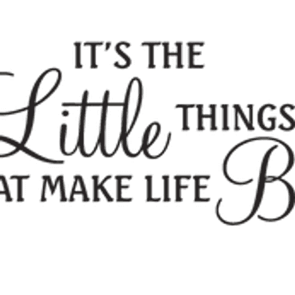 Why It’s Important To Cherish The Little Things
