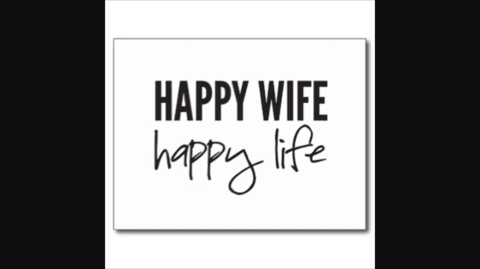 Why You Should Stop Saying "Happy Wife, Happy Life"