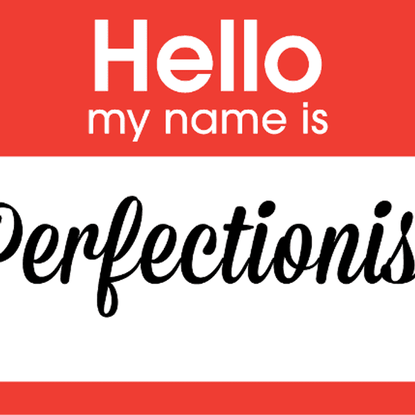 The Struggle Of Being A Perfectionist