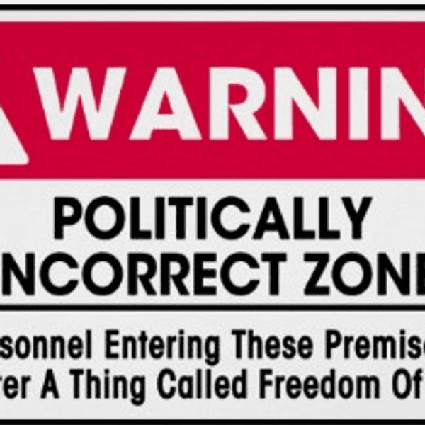 Why Political Correctness Is Inhibiting Your College Experience