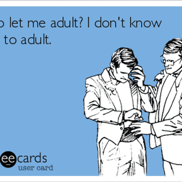 Being an Adult (Only Technically)