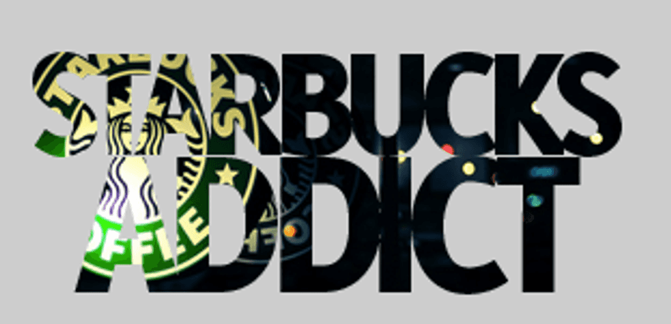 19 Signs You're Addicted To Starbucks