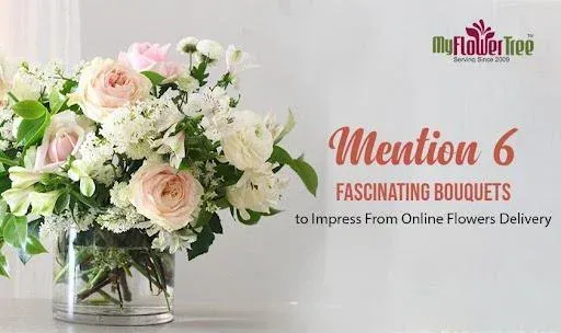 Mention 6 Fascinating Bouquets To Impress From Online Flowers Delivery