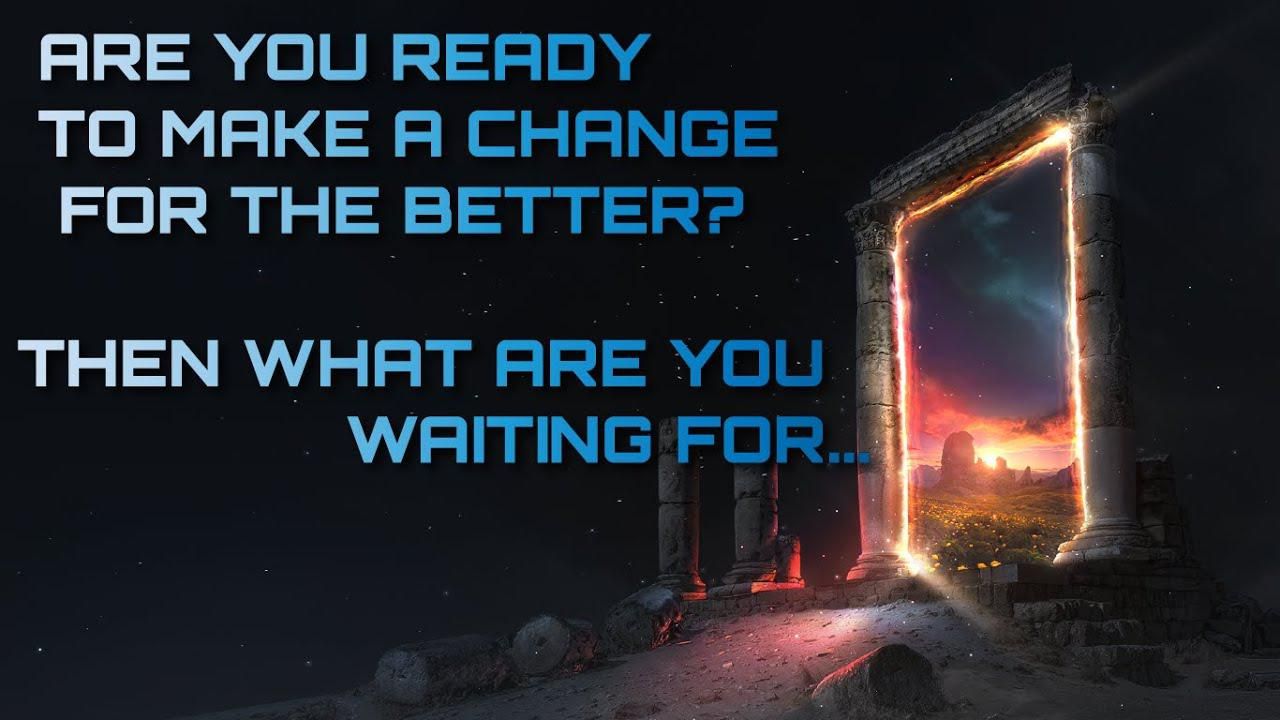 Are You Ready To Make a Change For The Better? Then What Are You Waiting For...