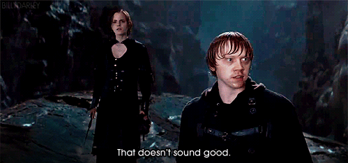 Ron Weasley says that doesn't sound good.