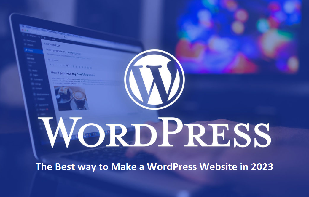 The Best way to Make a WordPress Website in 2023