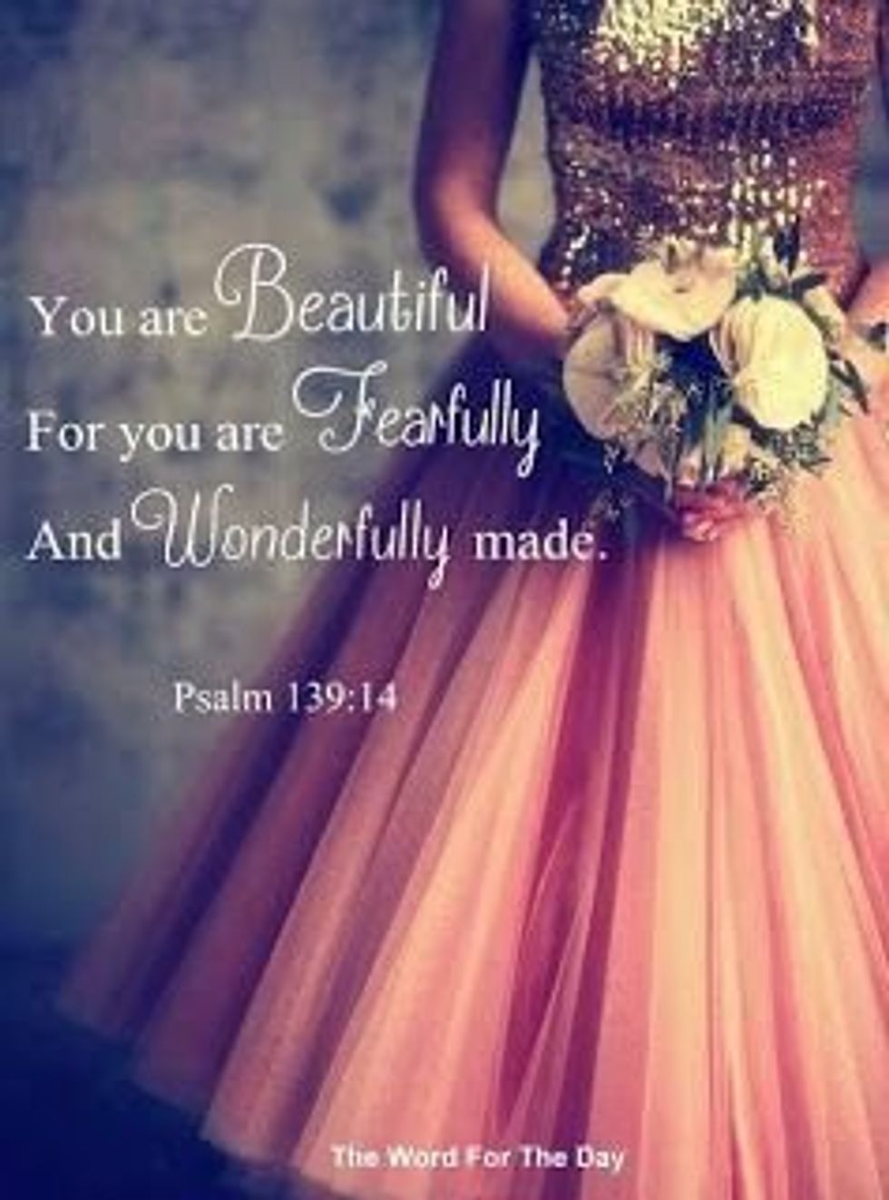 You are beautiful for you are fearfully and wonderfully made.